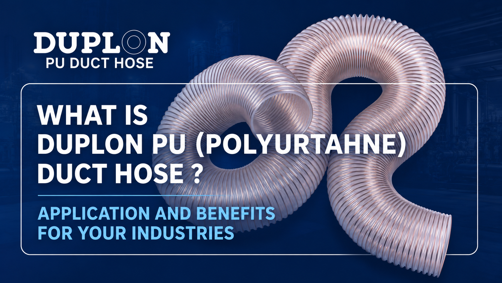 What is Duplon Pu (polyurtahne) Duct hose ? Application and benefits for your industries