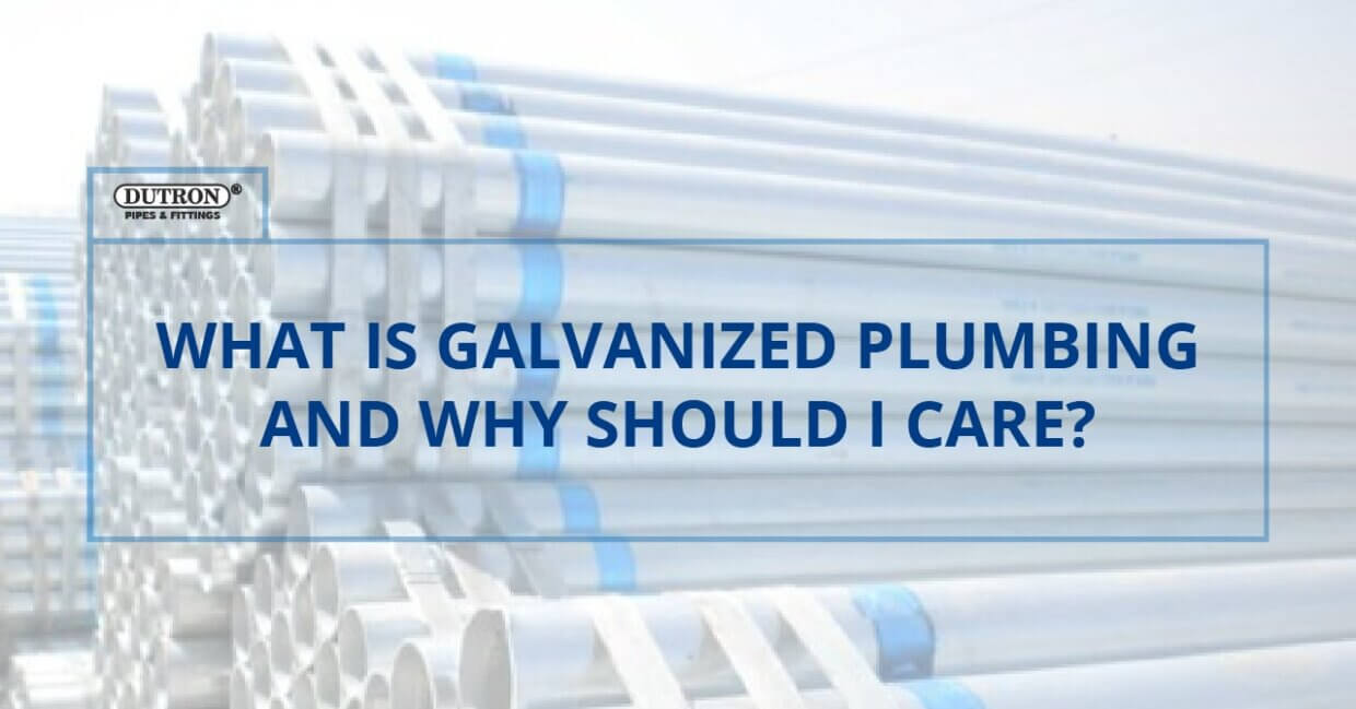 What is Galvanized plumbing and Why Should I Care? Dutron
