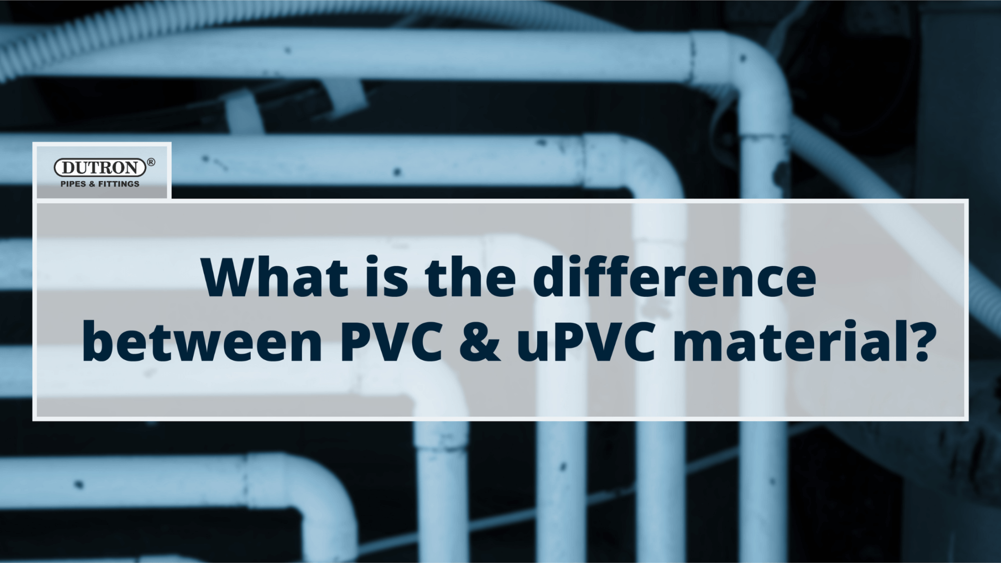 What is the difference between PVC and uPVC material? - Dutron