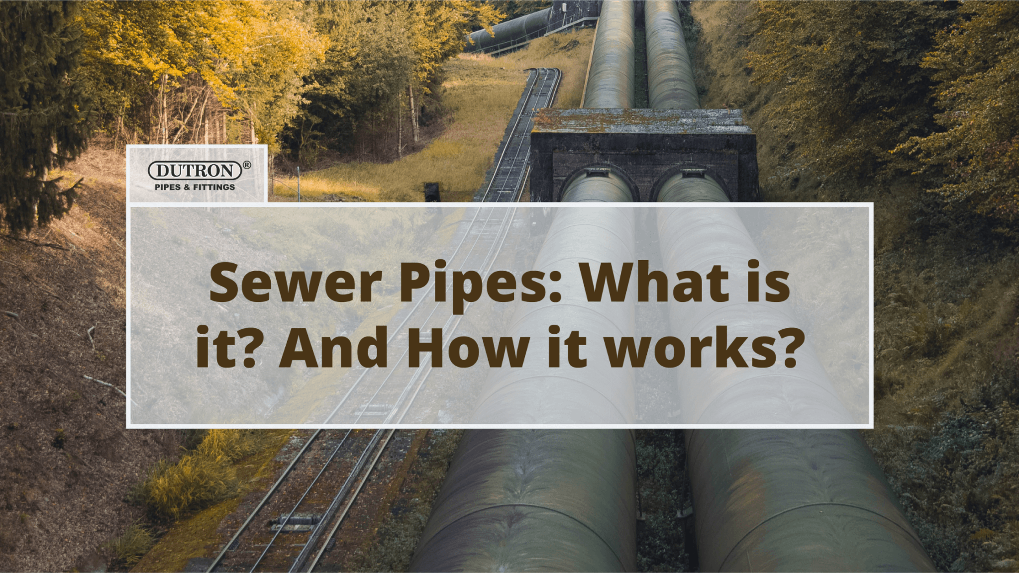 Sewer Pipes What is it? And How it works? Dutron